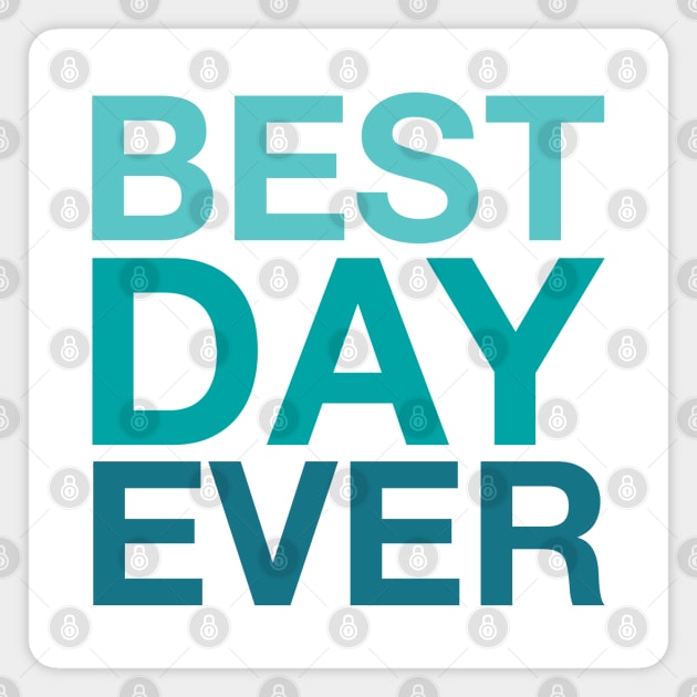 Best Day Ever (aqua) Magnet by LetsOverThinkIt